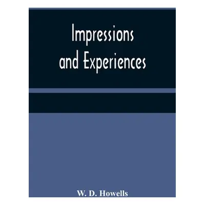 "Impressions and experiences" - "" ("D. Howells W.")