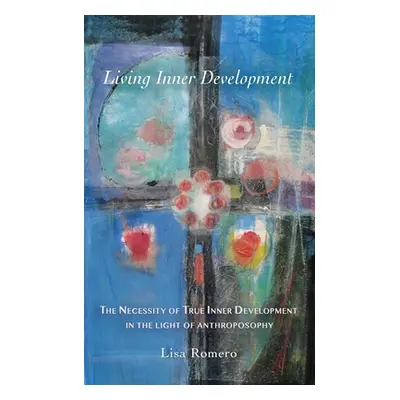 "Living Inner Development: The Necessity of True Inner Development in the Light of Anthroposophy