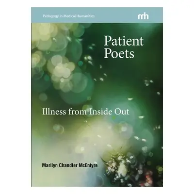 "Patient Poets: Illness from Inside Out" - "" ("McEntyre Marilyn Chandler")