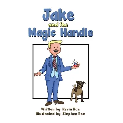 "Jake and the Magic Handle" - "" ("Roe Kevin")