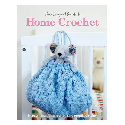 "The Compact Guide to Home Crochet" - "" ("Grieg Rebecca")