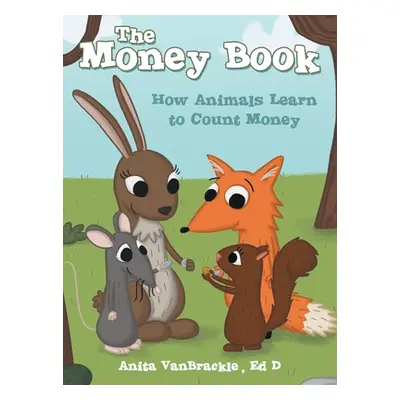 "The Money Book: How Animals Learn to Count Money" - "" ("Vanbrackle Ed D. Anita")