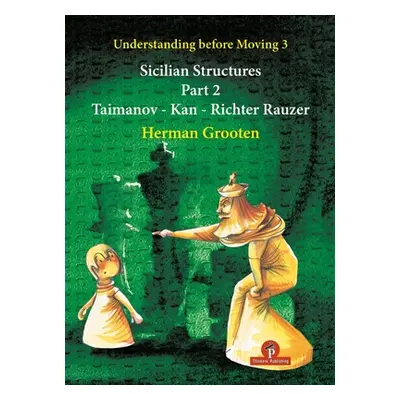 "Understanding Before Moving 3 - Part 2: Sicilian Structures - Taimanov - Kan - Richter Rauzer" 