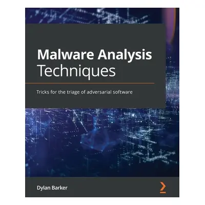 "Malware Analysis Techniques: Tricks for the triage of adversarial software" - "" ("Barker Dylan