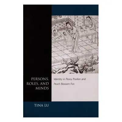 "Persons, Roles, and Minds: Identity in Peony Pavilion and Peach Blossom Fan" - "" ("Lu Tina")