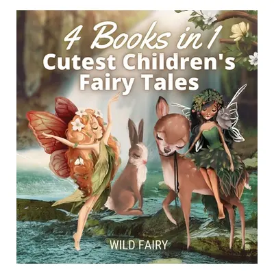 "Cutest Children's Fairy Tales: 4 Books in 1" - "" ("Fairy Wild")