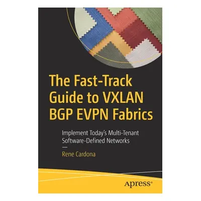 "The Fast-Track Guide to Vxlan Bgp Evpn Fabrics: Implement Today's Multi-Tenant Software-Defined