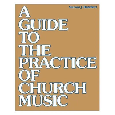 "A Guide to the Practice of Church Music" - "" ("Hatchett Marion J.")