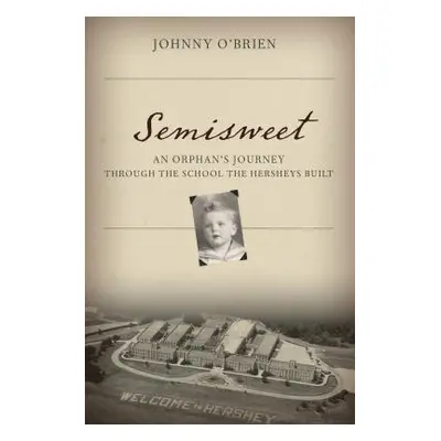 "Semisweet: An Orphan's Journey Through the School the Hersheys Built" - "" ("O'Brien Johnny")