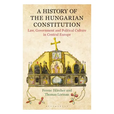 "A History of the Hungarian Constitution: Law, Government and Political Culture in Central Europ