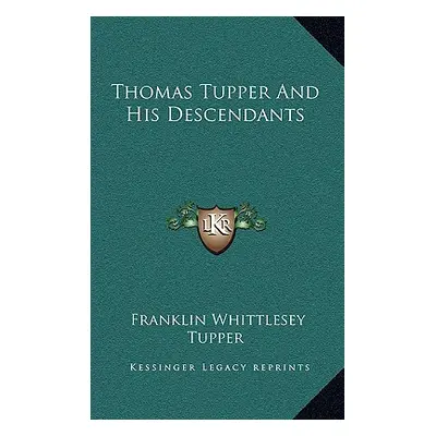 "Thomas Tupper And His Descendants" - "" ("Tupper Franklin Whittlesey")