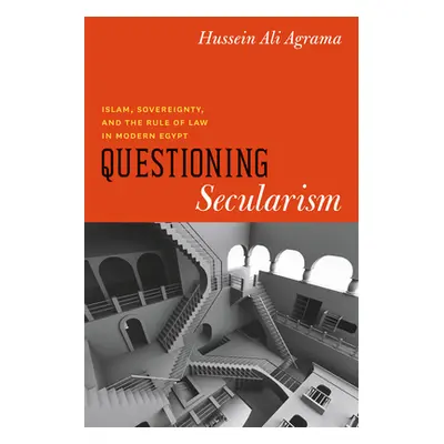 "Questioning Secularism: Islam, Sovereignty, and the Rule of Law in Modern Egypt" - "" ("Agrama 