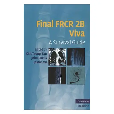 "Final FRCR 2B Viva: A Survival Guide" - "" ("Tan Kiat Tsong")