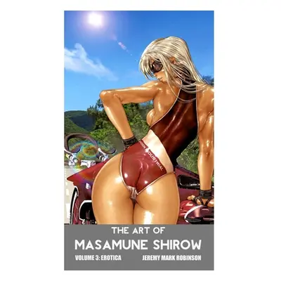 "The Art of Masamune Shirow" - "" ("Robinson Jeremy Mark")