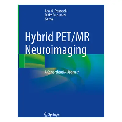 "Hybrid Pet/MR Neuroimaging: A Comprehensive Approach" - "" ("Franceschi Ana M.")