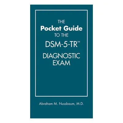 "The Pocket Guide to the Dsm-5-Tr(tm) Diagnostic Exam" - "" ("Nussbaum Abraham M.")