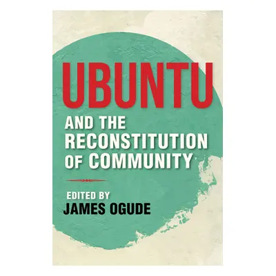 "Ubuntu and the Reconstitution of Community" - "" ("Ogude James")