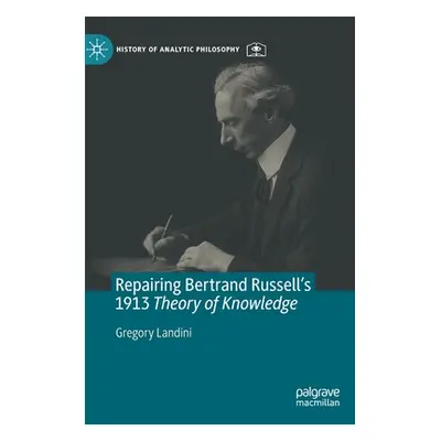 "Repairing Bertrand Russell's 1913 Theory of Knowledge" - "" ("Landini Gregory")