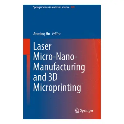 "Laser Micro-Nano-Manufacturing and 3D Microprinting" - "" ("Hu Anming")