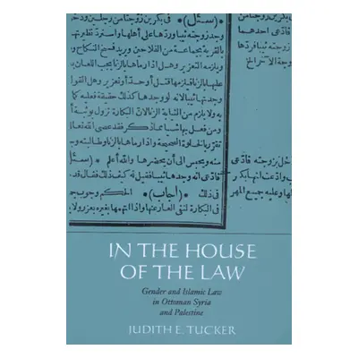 "In the House of the Law: Gender and Islamic Law in Ottoman Syria and Palestine" - "" ("Tucker J