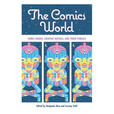 "Comics World: Comic Books, Graphic Novels, and Their Publics" - "" ("Woo Benjamin")