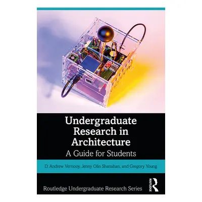 "Undergraduate Research in Architecture: A Guide for Students" - "" ("Vernooy D. Andrew")