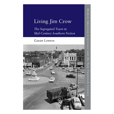 "Living Jim Crow: The Segregated Town in Mid-Century Southern Fiction" - "" ("Lennon Gavan")