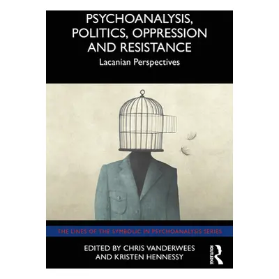 "Psychoanalysis, Politics, Oppression and Resistance: Lacanian Perspectives" - "" ("Vanderwees C