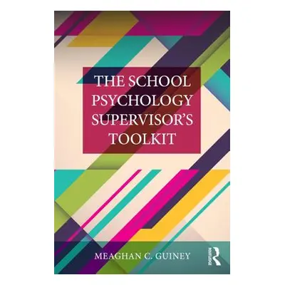 "The School Psychology Supervisor's Toolkit" - "" ("Guiney Meaghan C.")