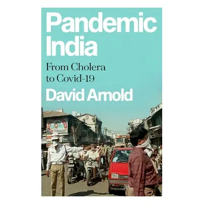 "Pandemic India: From Cholera to Covid-19" - "" ("Arnold David")