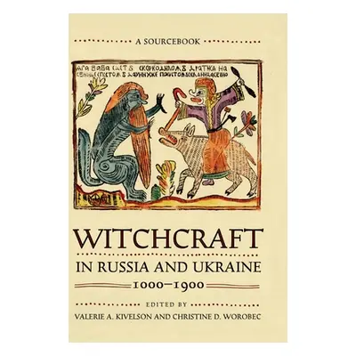 "Witchcraft in Russia and Ukraine, 1000-1900: A Sourcebook" - "" ("Kivelson Valerie A.")