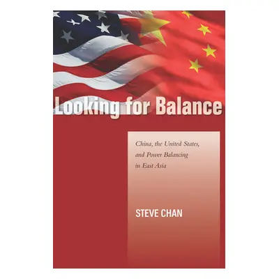 "Looking for Balance: China, the United States, and Power Balancing in East Asia" - "" ("Chan St