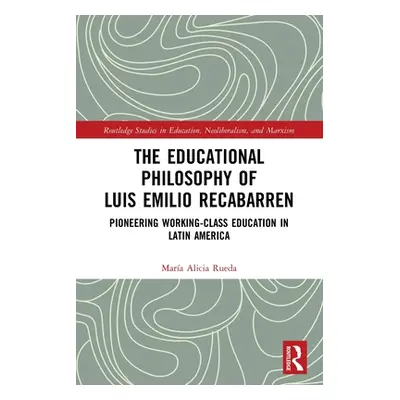 "The Educational Philosophy of Luis Emilio Recabarren: Pioneering Working-Class Education in Lat