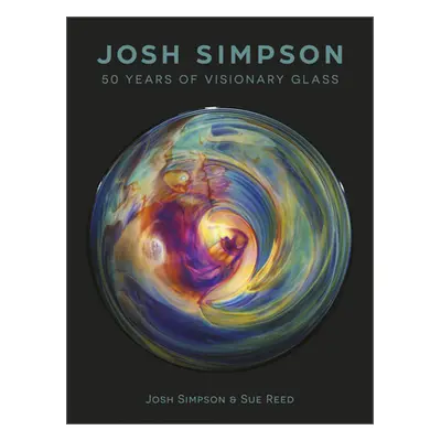 "Josh Simpson: 50 Years of Visionary Glass" - "" ("Warmus William")