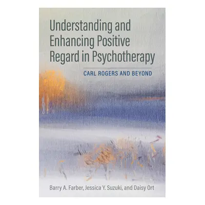 "Understanding and Enhancing Positive Regard in Psychotherapy: Carl Rogers and Beyond" - "" ("Fa