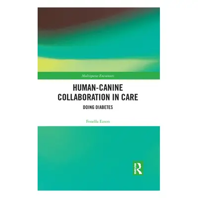 "Human-Canine Collaboration in Care: Doing Diabetes" - "" ("Eason Fenella")