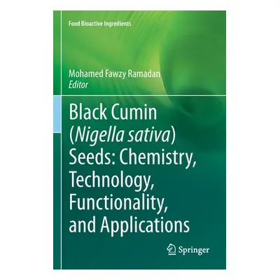 "Black Cumin (Nigella Sativa) Seeds: Chemistry, Technology, Functionality, and Applications" - "