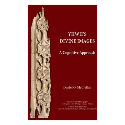 "YHWH's Divine Images: A Cognitive Approach" - "" ("McClellan Daniel O.")