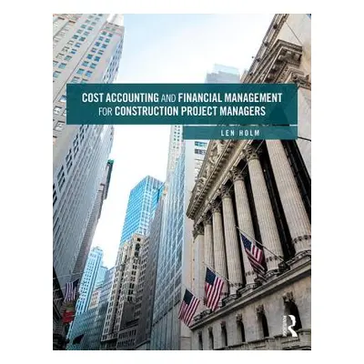 "Cost Accounting and Financial Management for Construction Project Managers" - "" ("Holm Len")