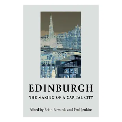 "Edinburgh - The Making of a Capital City" - "" ("Edwards Brian")