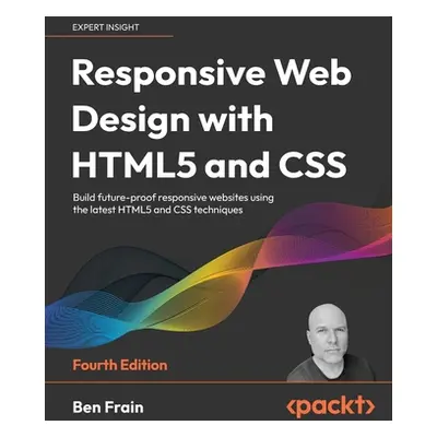 "Responsive Web Design with HTML5 and CSS - Fourth Edition: Build future-proof responsive websit