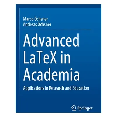 "Advanced Latex in Academia: Applications in Research and Education" - "" ("chsner Marco")