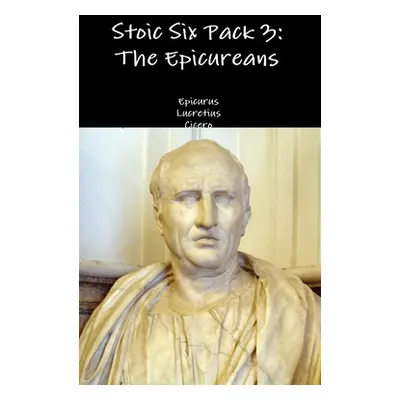 "Stoic Six Pack 3: The Epicureans" - "" ("Epicurus")