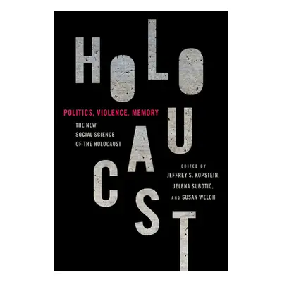 "Politics, Violence, Memory: The New Social Science of the Holocaust" - "" ("Kopstein Jeffrey S.