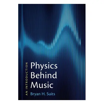 "Physics Behind Music: An Introduction" - "" ("Suits Bryan H.")