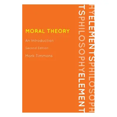 "Moral Theory: An Introduction, Second Edition" - "" ("Timmons Mark")