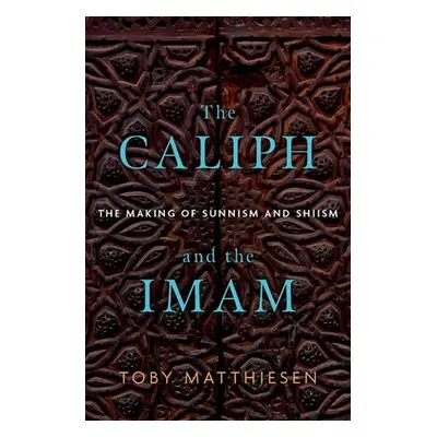 "The Caliph and the Imam: The Making of Sunnism and Shiism" - "" ("Matthiesen Toby")