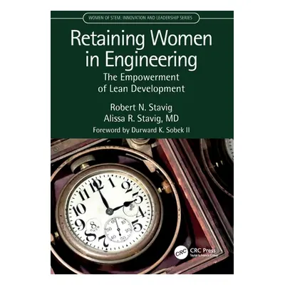 "Retaining Women in Engineering: The Empowerment of Lean Development" - "" ("Stavig Robert")