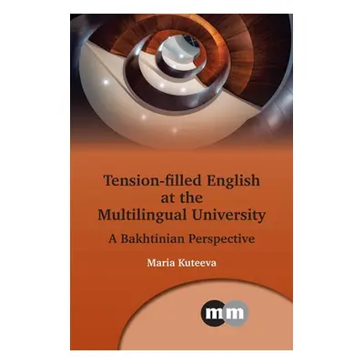 "Tension-Filled English at the Multilingual University: A Bakhtinian Perspective" - "" ("Kuteeva