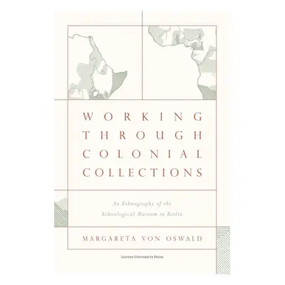 "Working Through Colonial Collections: An Ethnography of the Ethnological Museum in Berlin" - ""